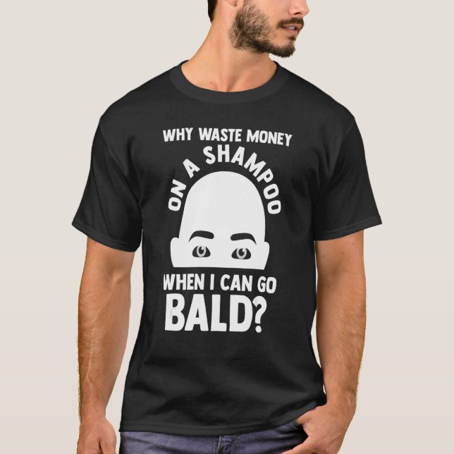 Mens Warum ein Shampoo, wenn ich gehen kann Bald B T-Shirt (Vorderseite)