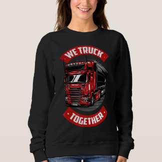 Mens we Truck Together Frachter Truck Driver Tru Sweatshirt