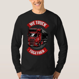 Mens we Truck Together Frachter Truck Driver Tru T-Shirt