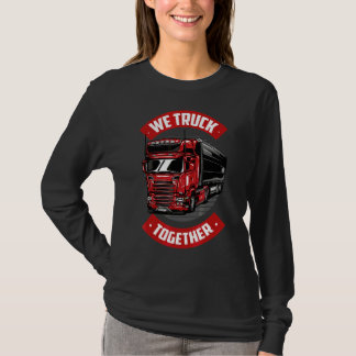 Mens we Truck Together Frachter Truck Driver Tru T-Shirt