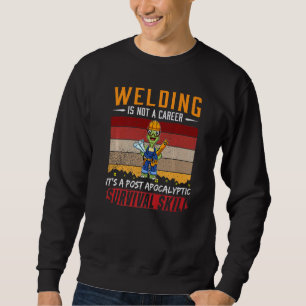 Mens Welder ist keine Karriere, die Überlebensfähi Sweatshirt
