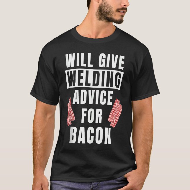 Mens Welding Advice For Bacon Weld Metalworking  W T-Shirt (Vorderseite)