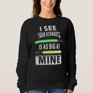 Mens, wie ich sehe, ist dein Schwartz so groß wie  Sweatshirt