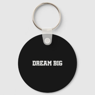 Mens Womens Dream Big Quotes Motivierend Grafik Schlüsselanhänger