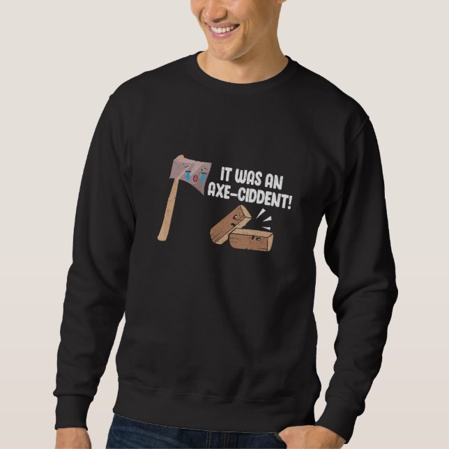 Mens Woodworking It Was An Axe-Ciddent Woodworker  Sweatshirt (Vorderseite)
