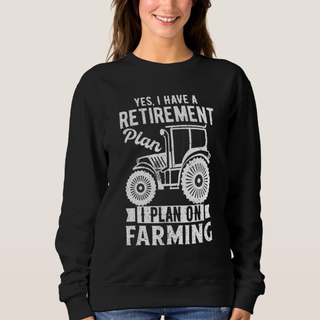 Mens Yes I Have a Retirement Plan On Farming  farm Sweatshirt (Vorderseite)