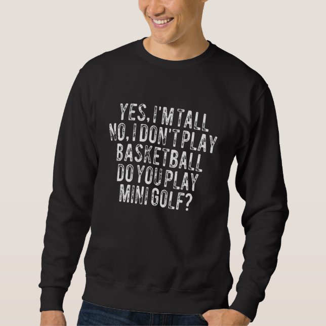 Mens Yes I'm Tall No I Don't Play Basketball Sweatshirt (Vorderseite)