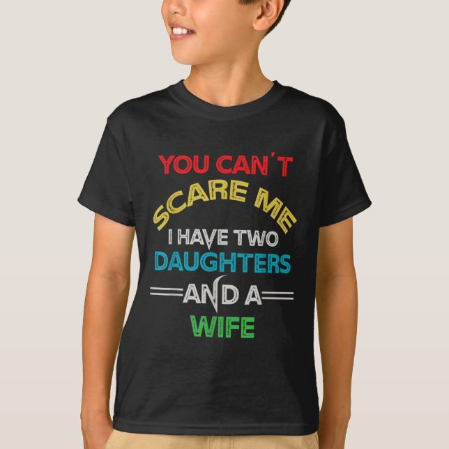 Mens You Can't E Me I Have Two Daughters And A Wif T-Shirt (Vorderseite)