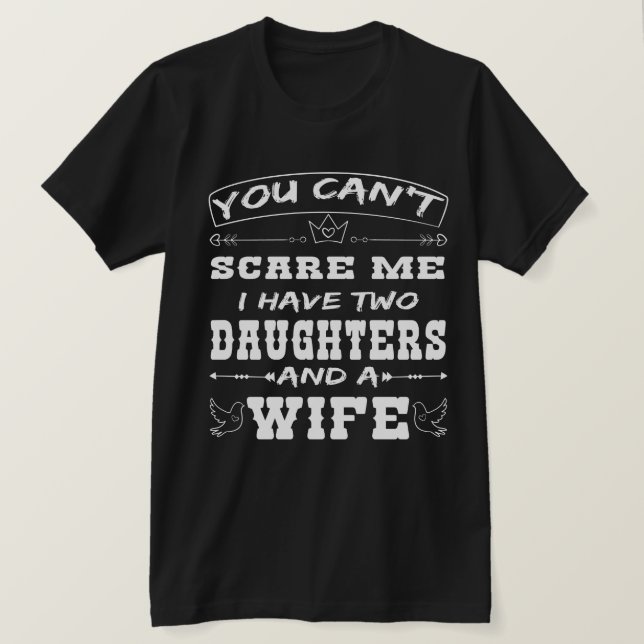 Mens You Can't Scare Me I Have Two Daughters and A T-Shirt (Design vorne)