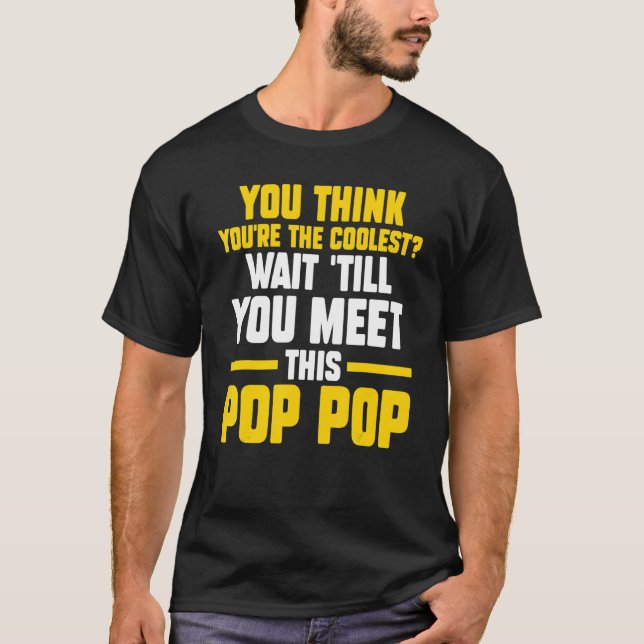 Mens you think you're coolest wait 'till meet pop- T-Shirt (Vorderseite)