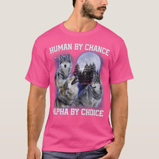 Mensch durch Zufall Alpha durch Wahl Alpha Wolf Fr T-Shirt