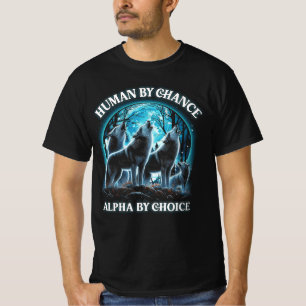 Mensch durch Zufall Alpha durch Wahl Alpha Wolf Ho T-Shirt
