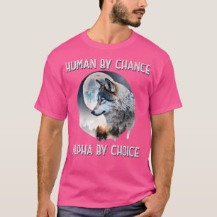 Mensch durch Zufall Alpha durch Wahl Wolf Moon Gei T-Shirt