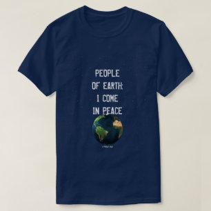 Menschen auf der Erde: Ich komme in Frieden - ein  T-Shirt