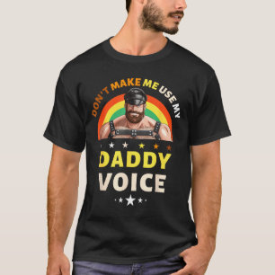 Menschen, bringt mich nicht dazu, meine Daddy-Stim T-Shirt