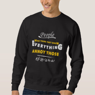Menschen, die glauben, sie kennen alles, was sie t sweatshirt