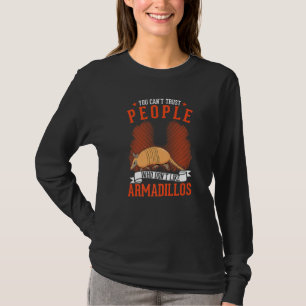 Menschen, die Gürteltiere nicht mögen, kann man ni T-Shirt