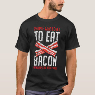 Menschen, die Lieben zum Bacon essen sind immer di T-Shirt