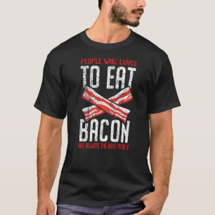Menschen, die Lieben zum Bacon essen sind immer di T-Shirt