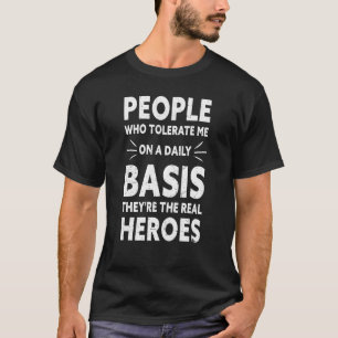 Menschen, die mich auf täglicher Basis tolerieren, T-Shirt