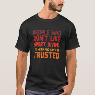 Menschen, die Sport nicht mögen Taucher Sport Dive T-Shirt