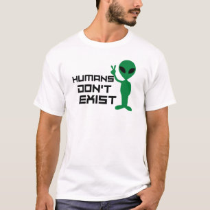 Menschen existieren nicht Funny Alien Grafik T-Shirt