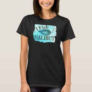 Menschen fischen nur wegen des Heilbutts - Für Fis T-Shirt