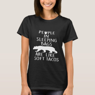 Menschen in Schlafsäcken sind wie weiche Tacos Cam T-Shirt