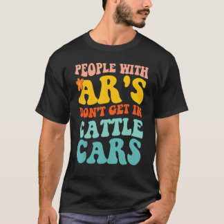 Menschen mit Ar's steigen nicht in Viehwaggons 1 T-Shirt