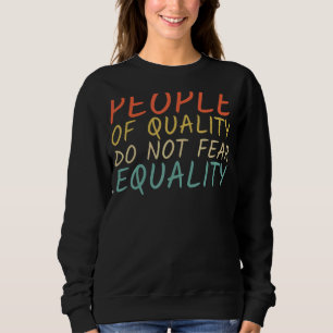 Menschen mit Qualität fürchten nicht die Gleichhei Sweatshirt