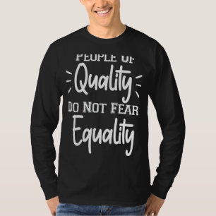 Menschen mit Qualität fürchten sich nicht vor Glei T-Shirt