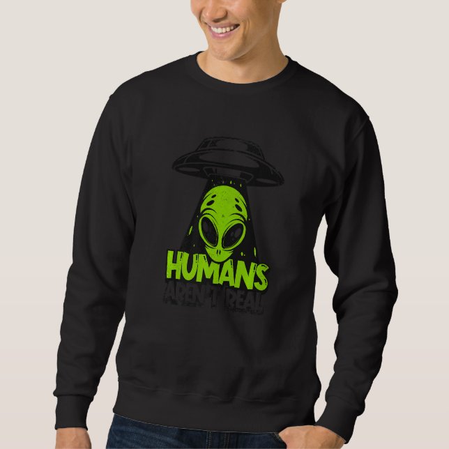 Menschen sind nicht echt UFO-Verschwörung Alien   Sweatshirt (Vorderseite)
