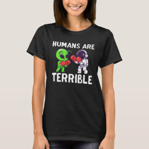Menschen sind schrecklich Außerirdischer UFO flieg T-Shirt