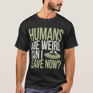 Menschen sind seltsam Kann ich jetzt gehen T-Shirt