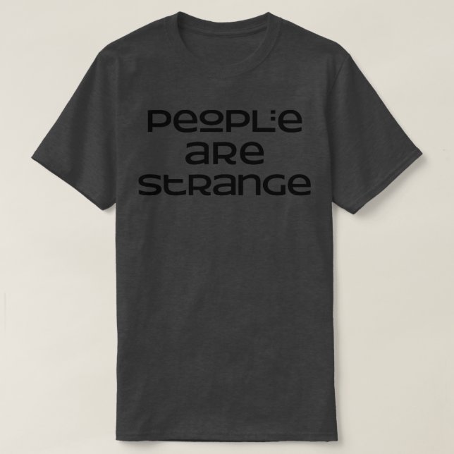 Menschen sind seltsam Slogan T-Shirt (Design vorne)