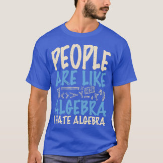 Menschen sind wie Algebra, die ich hasse Algebra T-Shirt