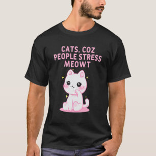 Menschen Stress Meowt Katze Motivationszitat Kätzc T-Shirt