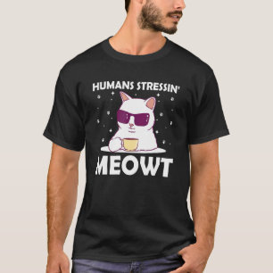 Menschen stressen Miezekatze Katzenhumor T-Shirt
