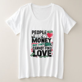 Menschen verdienen Geld, aber sie können keine Lie Große Größe T-Shirt