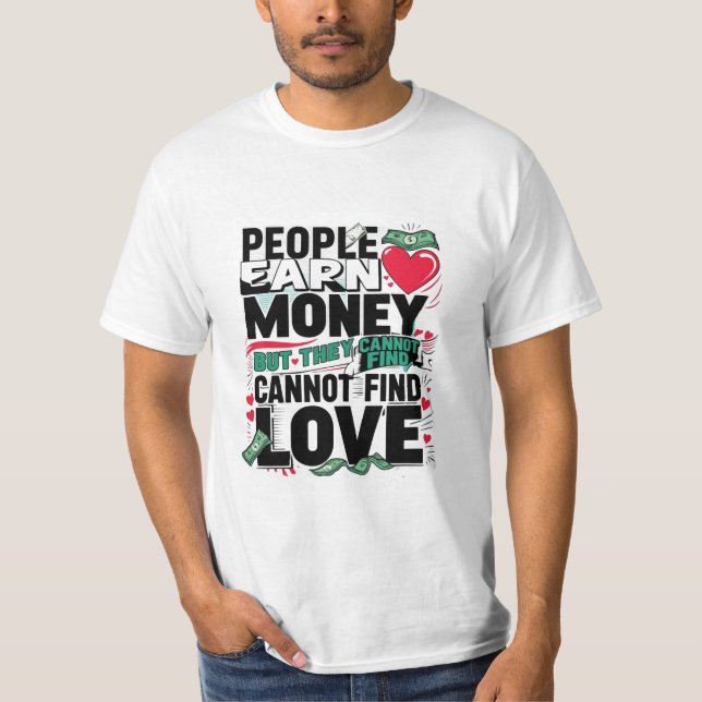 Menschen verdienen Geld, aber sie können keine Lie T-Shirt (Vorderseite)