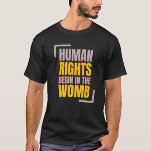 Menschenrechte beginnen in der Womb Anti-Abtreibun T-Shirt