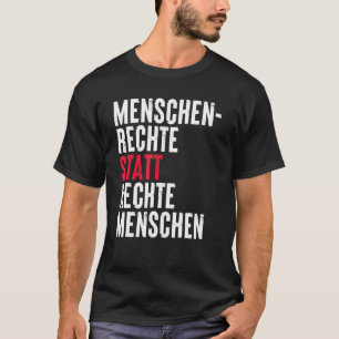 Menschenrechte statt der richtigen Leute Deutscher T-Shirt