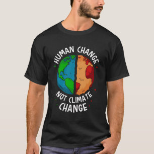 Menschlicher Wandel nicht Klimawandel Globale Erdw T-Shirt