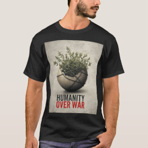Menschlichkeit Über Krieg – Anti-Weltkrieg-Protest T-Shirt