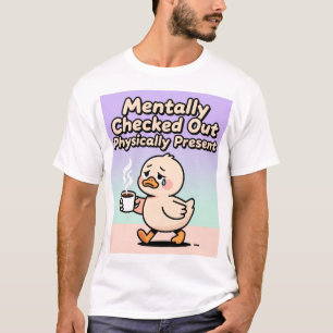 Mental abwesend, physisch anwesend Shirt 