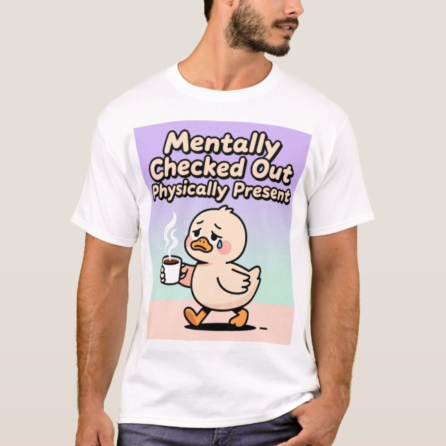 Mental abwesend, physisch anwesend Shirt  (Vorderseite)