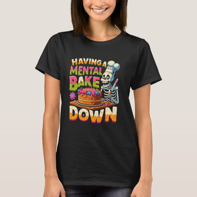 Mental Bake Down Bake Lover Funny Skele T-Shirt (Vorderseite)