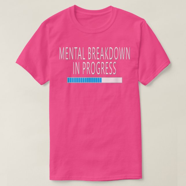 Mental Breakdown in Progress Funny Sarcastic  T-Shirt (Design vorne)