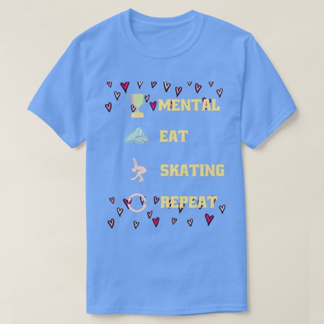 Mental Care Eat Ice Skaten Tance Sleep Wiederholun T-Shirt (Design vorne)