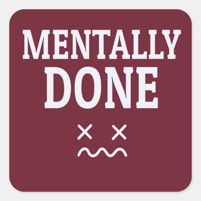 Mental fertig – Nachvollziehbares Burnout-Stimmung Quadratischer Aufkleber (Vorderseite)